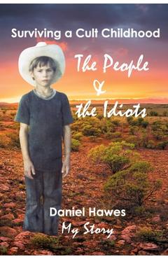 Coperta cărții 'The People & The Idiots: Surviving A Cult Childhood - Daniel Hawes'