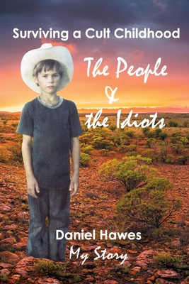 The People & The Idiots: Surviving A Cult Childhood - Daniel Hawes