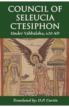 Coperta cărții 'Council of Seleucia-Ctesiphon: Under Yahbalaha 420 AD - Yahbalaha Of Seleucia'