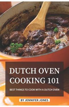 Poza produsului Dutch Oven Cooking 101: Best Things to Cook with a Dutch Oven - Jennifer Jones
