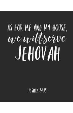 Coperta cărții 'As For Me And My House We Will Serve Jehovah: Jehovah Witness Journal/ Jehovah Witness Notebook/ Study Book For'