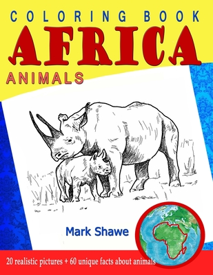 Coloring Book Animals of Africa: 20 original realistic full-page images of wild animals of Africa. - Mark Shawe