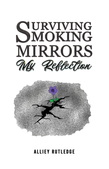 Surviving Smoking Mirrors: My Reflection - Alliey Rutledge