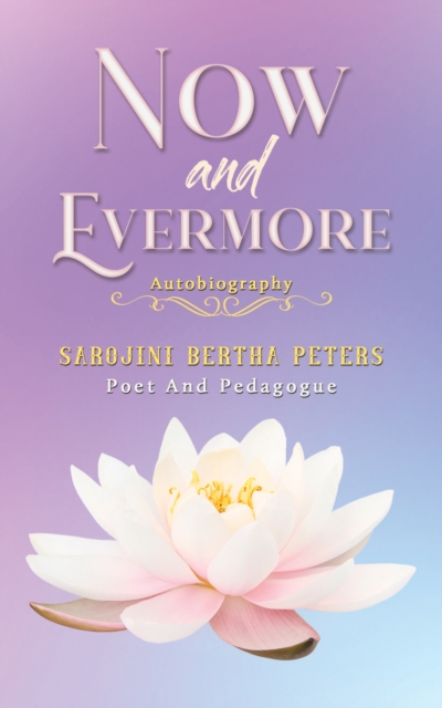 Now and Evermore - Sarojini Bertha Peters