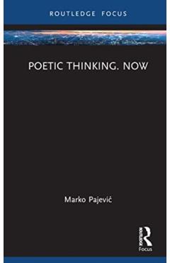 Coperta cărții 'Poetic Thinking. Now - Marko Pajevic'