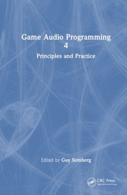 Game Audio Programming 4: Principles and Practices - Guy Somberg