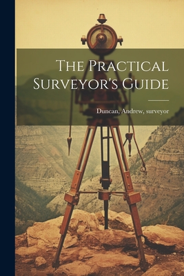 The Practical Surveyor's Guide - Andrew Surveyor [from Old C. Duncan
