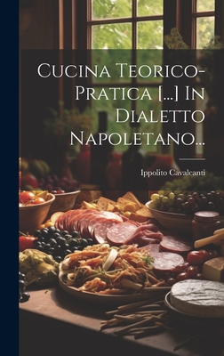 Cucina Teorico-pratica [...] In Dialetto Napoletano... - Ippolito Cavalcanti