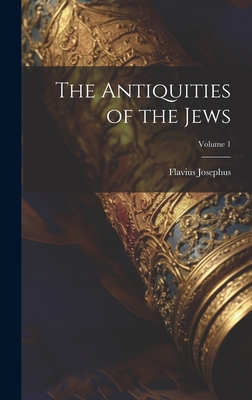 The Antiquities of the Jews; Volume 1 - Flavius Josephus