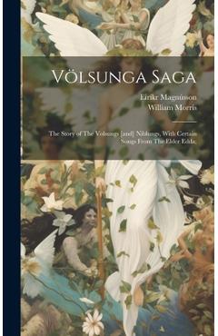 Coperta cărții 'Völsunga Saga: The Story of The Volsungs [and] Niblungs, With Certain Songs From The Elder Edda; - William Morris'