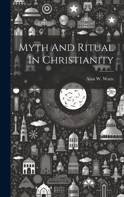 Myth And Ritual In Christianity - Alan W. Watts