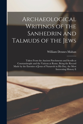 Coperta cărții 'Archaeological Writings of the Sanhedrin and Talmuds of the Jews: Taken From the Ancient Parchments and Scrolls at'