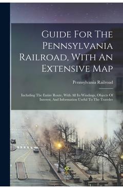 Coperta cărții 'Guide For The Pennsylvania Railroad, With An Extensive Map: Including The Entire Route, With All Its Windings, Objects'
