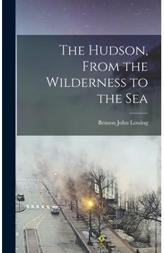 Coperta cărții 'The Hudson, From the Wilderness to the Sea - Benson John Lossing'