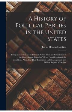 Coperta cărții 'A History of Political Parties in the United States: Being an Account of the Political Parties Since the Foundation of'