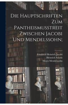 Coperta cărții 'Die Hauptschriften Zum Pantheismusstreit Zwischen Jacobi Und Mendelssohn; - Friedrich Heinrich 1743-1819 Jacobi'