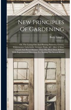 Coperta cărții 'New Principles Of Gardening: Or, The Laying Out And Planting Parterres, Groves, Wildernesses, Labyrinths, Avenues,'