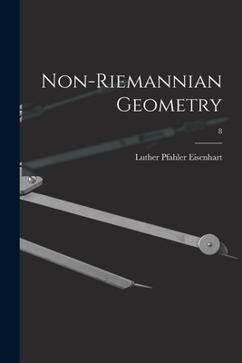 Non-Riemannian Geometry; 8 - Luther Pfahler B. 1876 Eisenhart
