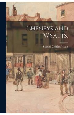 Coperta cărții 'Cheneys and Wyatts. - Stanley Charles Wyatt'