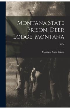 Coperta cărții 'Montana State Prison, Deer Lodge, Montana; 1956 - Montana State Prison'