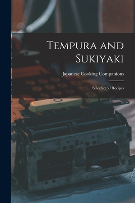 Tempura and Sukiyaki: Selected 60 Recipes - Japanese Cooking Companions