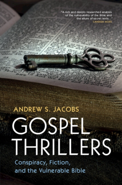 Gospel Thrillers: Conspiracy, Fiction, and the Vulnerable Bible - Andrew S. Jacobs