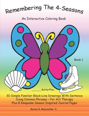 Remembering The 4-Seasons - Book 1: Interactive Coloring and Activity Book for People With Dementia, Alzheimer's, Stroke, Brain Injury and Other Cogni - Bonnie S. Maclachlan