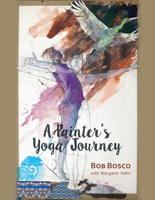 A Painter's Yoga Journey - Bob Bosco