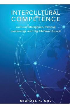 Coperta cărții 'Intercultural Competence: Cultural Intelligence, Pastoral Leadership and the Chinese Church - Michael K. Chu'
