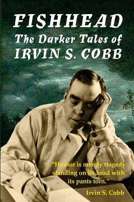 Fishhead: The Darker Tales of Irvin S. Cobb - David A. Riley