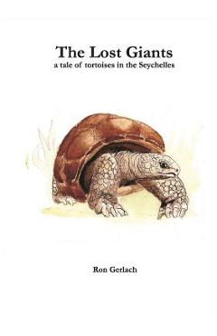 Coperta cărții 'The Lost Giants: a tale of tortoises in the Seychelles - Ron Gerlach'