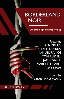 Borderland Noir: Stories & Essays of Love & Death across the Rio Grande - Ken Bruen