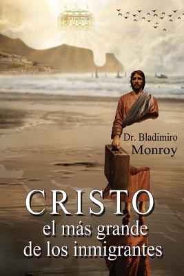 Cristo, el más grande de los inmigrantes - Bladimiro Monroy