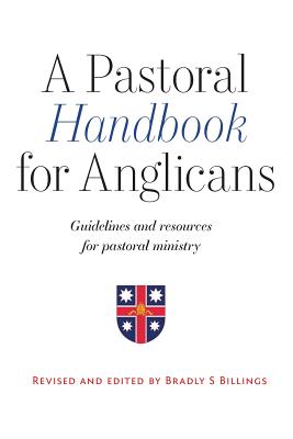 A Pastoral Handbook for Anglicans: Guidelines and Resources for Pastoral Ministry - Billings S. Bradley