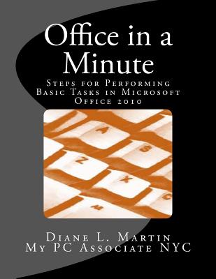 Office in a Minute: Steps for Performing Basic Tasks in Microsoft's 2010 Home and Student Editions of Word, Excel, OneNote and PowerPoint - Diane L. Martin