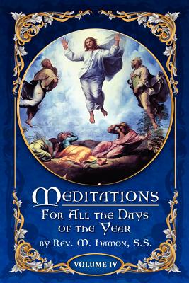 Meditations for All the Days of the Year, Vol 4: From the Sixth Sunday after Pentecost to the Seventeenth Sunday after Pentecost - A. Magnien S. S.