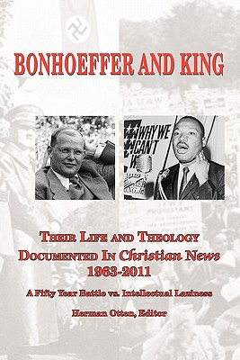 BONHOEFFER AND KING The Life and Theology Documented in Christian News 1963-2011 - Herman J. Otten