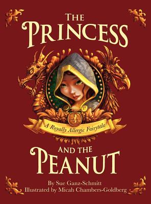 The Princess and the Peanut: A Royally Allergic Fairytale - Sue Ganz-schmitt