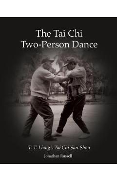 Coperta cărții 'The Tai Chi Two-Person Dance: T. T. Liang's Tai Chi San-Shou - Jonathan L. Russell'