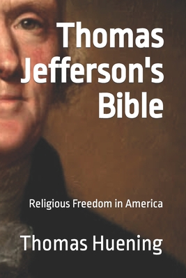 Thomas Jefferson's Bible: Religious Freedom in America - Thomas Huening