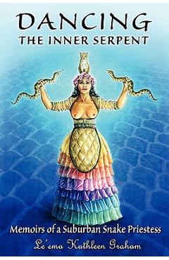 Coperta cărții 'Dancing the Inner Serpent: Memoirs of a Suburban Snake Priestess - Le'ema Kathleen Graham'
