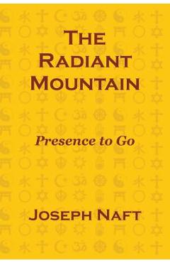 Coperta cărții 'The Radiant Mountain: Presence to Go - Joseph Naft'