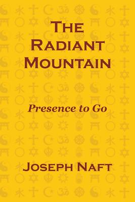 Coperta cărții 'The Radiant Mountain: Presence to Go - Joseph Naft'