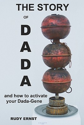 Coperta cărții 'The Story of Dada: ...and How to Activate Your Dada-Gene - Rudy Ernst'