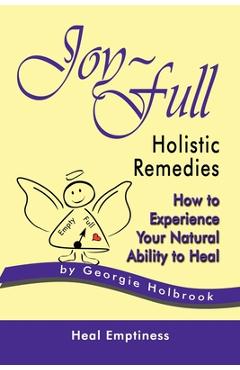 Poza produsului Joy-Full Holistic Remedies: How to Experience Your Natural Ability to Heal - Georgie Holbrook