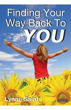 Coperta cărții 'Finding Your Way Back to You: A Self-Help Guide for Women Who Want to Regain Their Mojo and Realise Their Dreams! -'