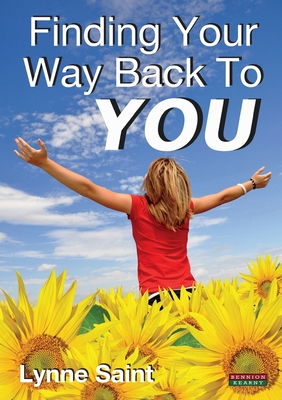 Finding Your Way Back to You: A Self-Help Guide for Women Who Want to Regain Their Mojo and Realise Their Dreams! - Lynne Saint