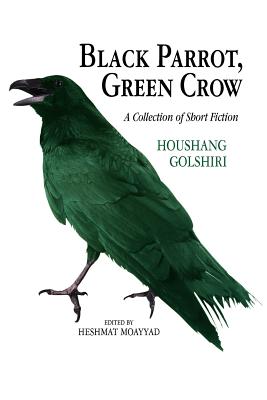 Black Parrot, Green Crow - Hushang Gulshiri