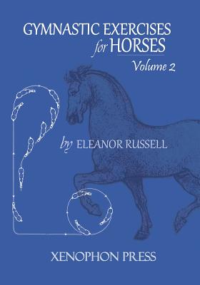 Gymnastic Exercises for Horses: Volume II - Eleanor Russell