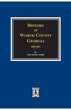 Coperta cărții 'Worth County, Georgia. History of. - Lillie Martin Grubbs'